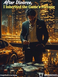 After Divorce, I Inherited the Game’s Fortune - Novel Live - Reading