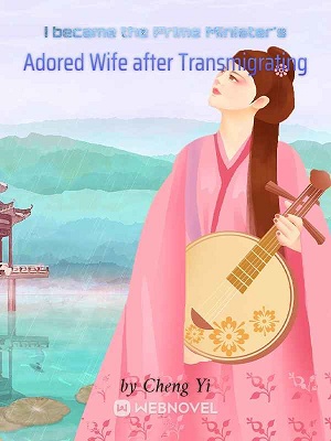 I became the Prime Minister’s Adored Wife after Transmigrating