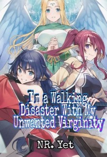 I'm a Walking Disaster With My Unwanted Virginity