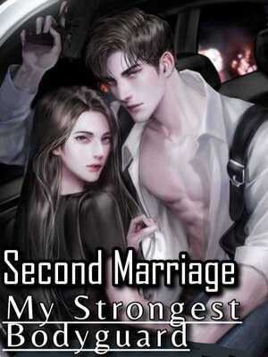 Second Marriage: My Strongest Bodyguard