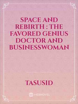 Space and Rebirth: The Favored Genius Doctor and Businesswoman