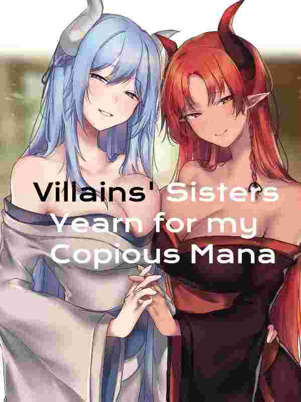 Villains' Sisters Yearn for my Copious Mana
